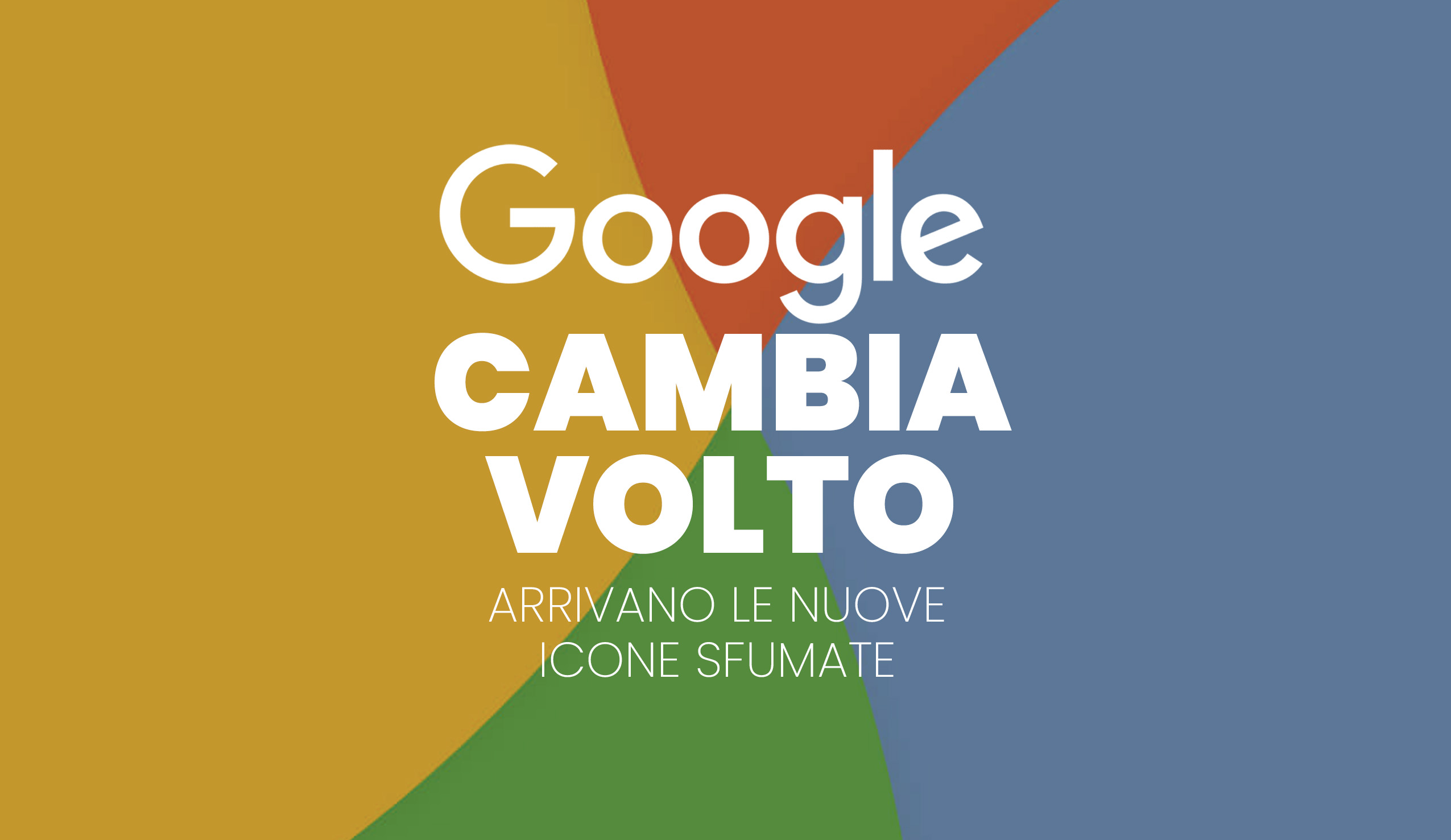 Google cambia volto: arrivano le nuove icone sfumate