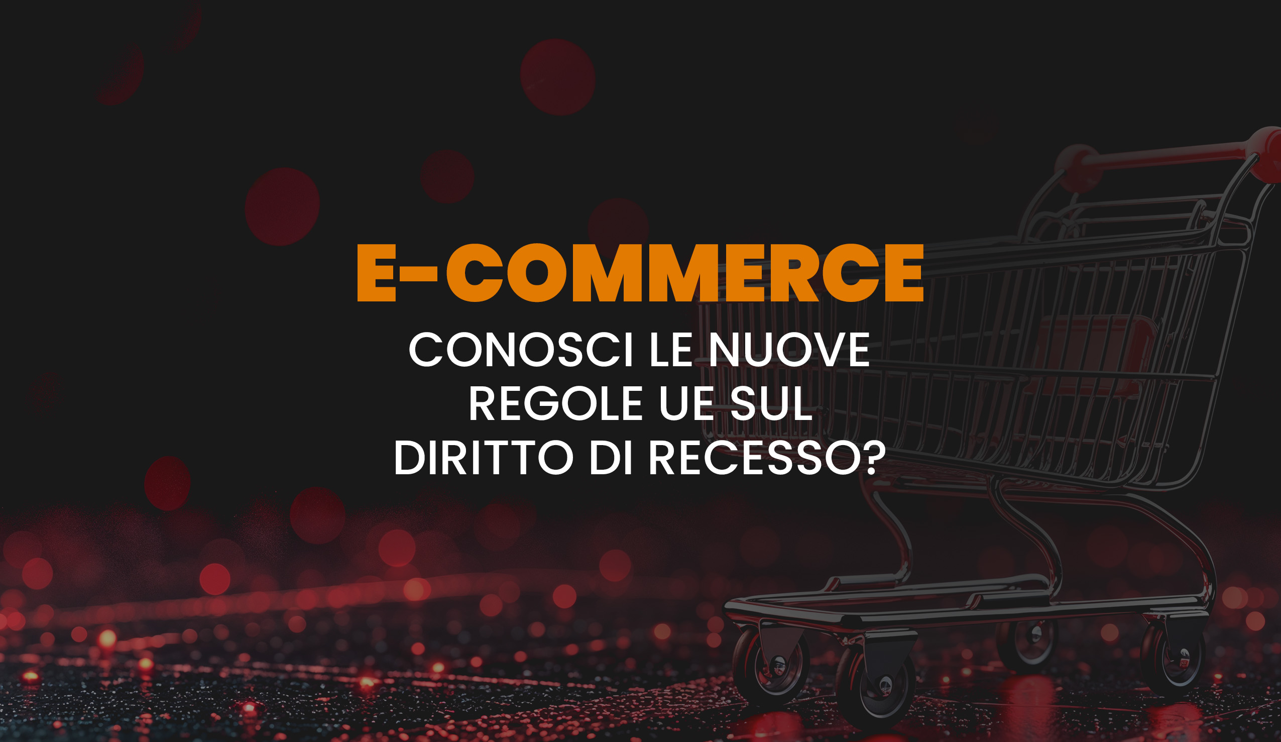 Diritto di recesso negli e-commerce: nuove regole UE da non sottovalutare